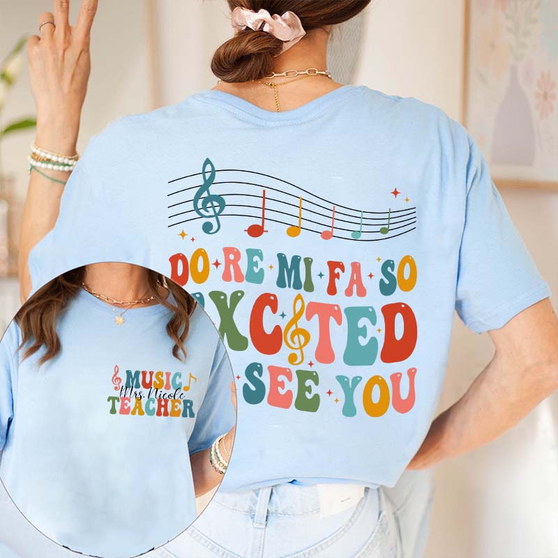 Personalized Do Re Mi Fa So Excited To See You Teacher Two Sided T-Shirt 2MAT88