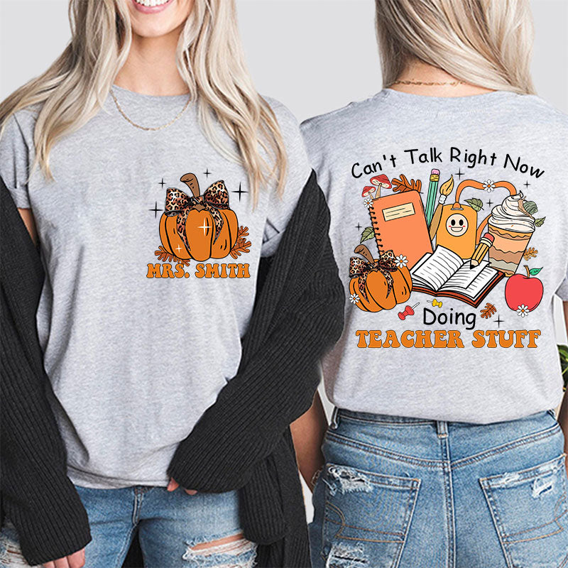 Personalized Autumn Pumpkin Can't Talk Right Now Doing Teacher Stuff Teacher Two Sided T-Shirt 2MAT88