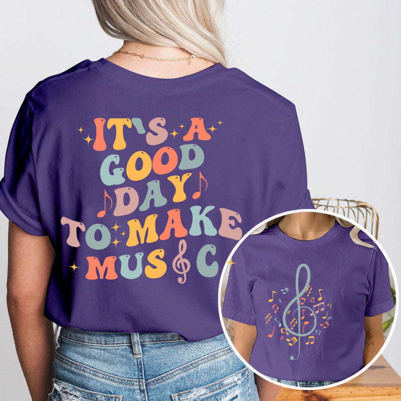It's Good Day To Make Music Teacher Two Side T-Shirt 2MAT88