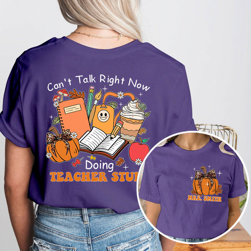 Personalized Autumn Pumpkin Can't Talk Right Now Doing Teacher Stuff Teacher Two Sided T-Shirt 2MAT88