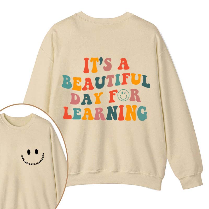 It's A Beautiful Day For Learning Teacher Two Sided Sweatshirt 2MAT88