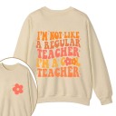 I'm Not Like A Regular Teacher Teacher Two Sided Sweatshirt 1 2MAT88