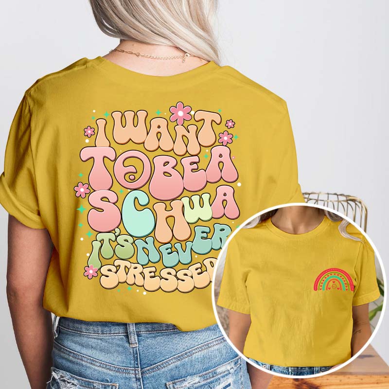 I Want to Be a Schwa It?s Never Stressed Teacher Two Sided T-Shirt 2MAT88