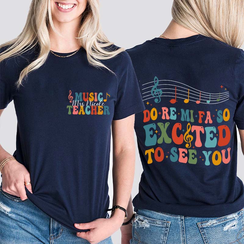 Personalized Do Re Mi Fa So Excited To See You Teacher Two Sided T-Shirt 2MAT88