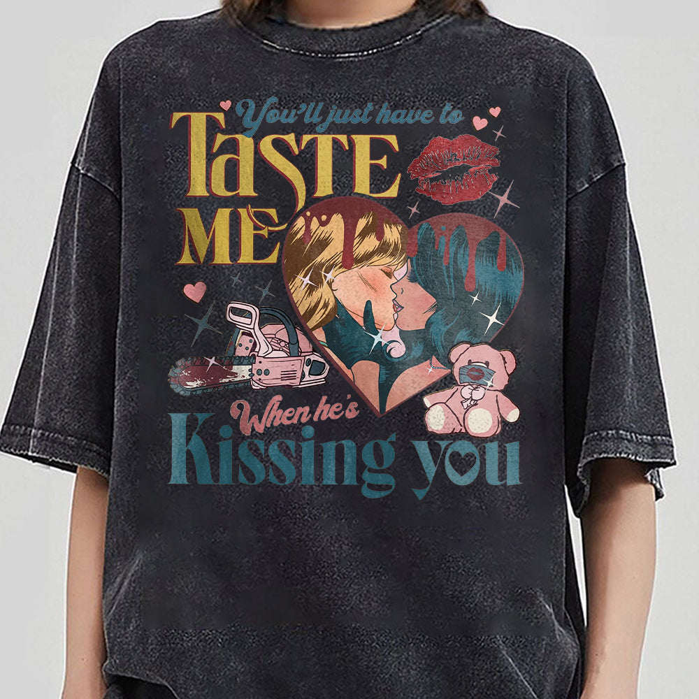 You'll Just Have To Taste Me When He's Kissin' You Shirt, Taste Shirt,Music Lover,Lover Lyrics Shirt, Lover Album Shirt, Short N Sweet Shirt  EEE