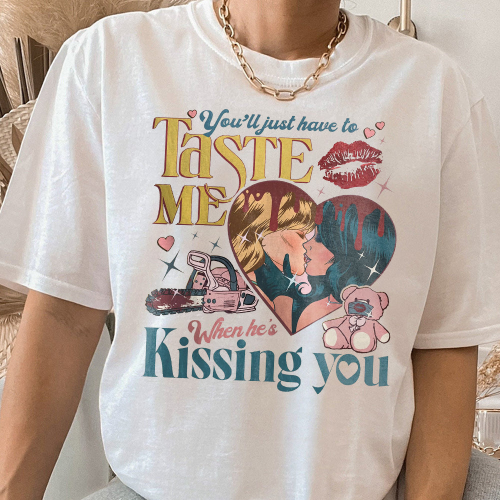 You'll Just Have To Taste Me When He's Kissin' You Shirt, Taste Shirt,Music Lover,Lover Lyrics Shirt, Lover Album Shirt, Short N Sweet Shirt  EEE