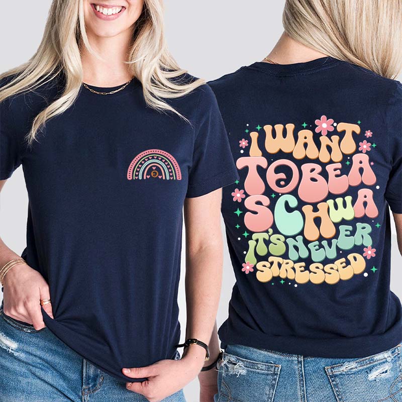 I Want to Be a Schwa It?s Never Stressed Teacher Two Sided T-Shirt 2MAT88