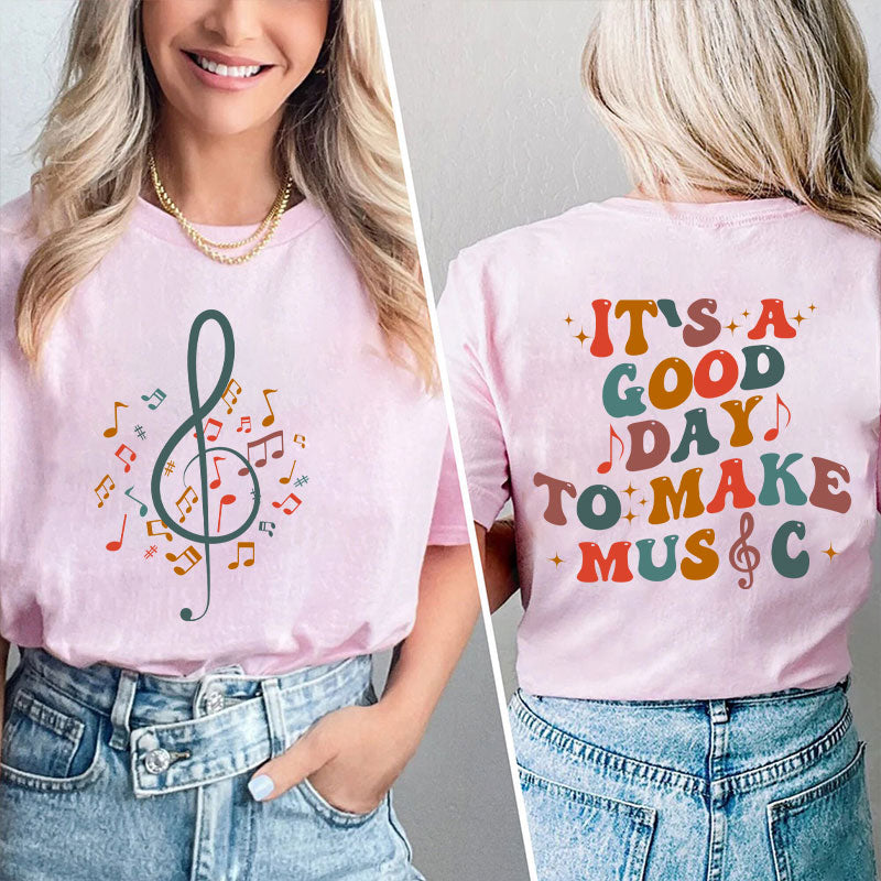 It's Good Day To Make Music Teacher Two Side T-Shirt 2MAT88