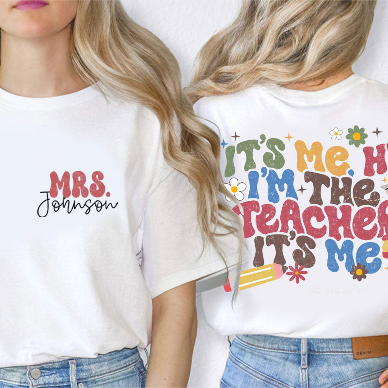 Personalized It's Me I'm The Teacher I'm Your Teacher It's Me Teacher Two Sided T-Shirt 2MAT88