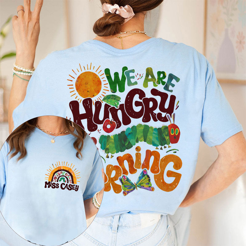 Personalized Teacher's Name We Are Hungry For Learning Teacher Two Sided T-Shirt 2MAT88