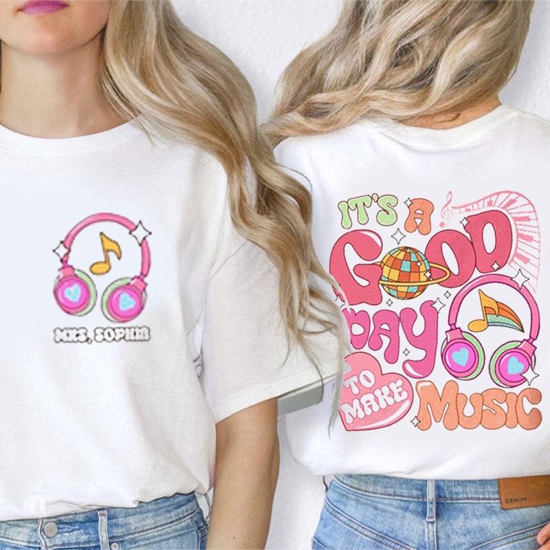 Personalized Name It's A Good Day To Make Music Teacher Two Sided T-Shirt 2MAT88