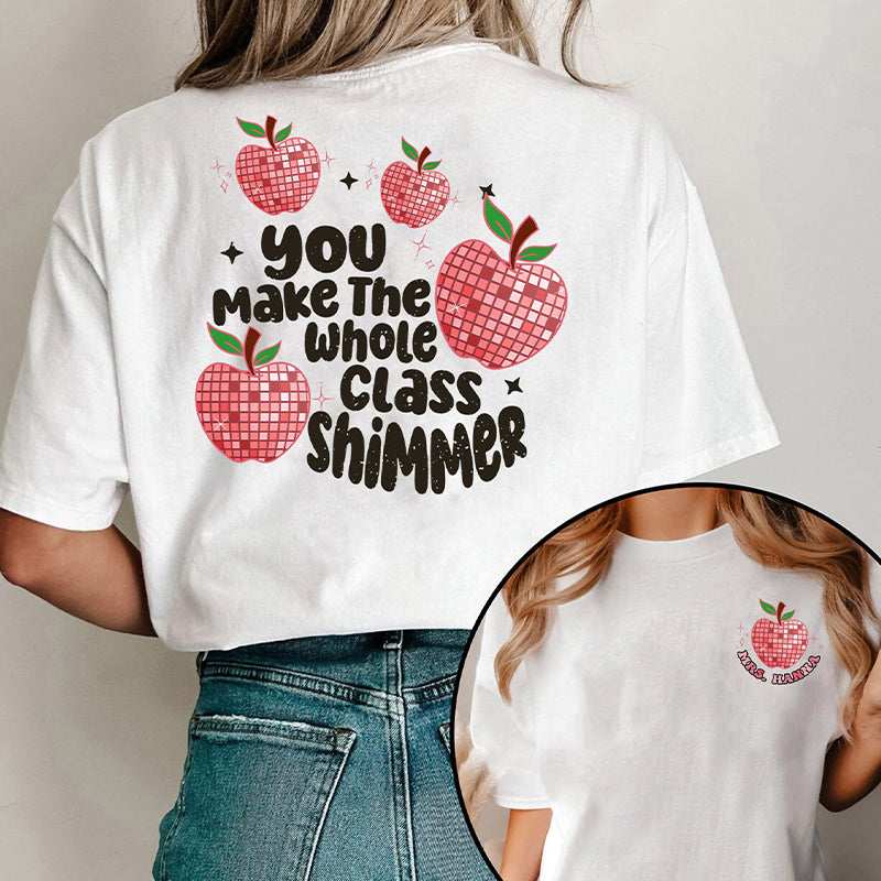 Personalized You Make The Whole Class Shimmer Teacher Two Sided T-Shirt 2MAT88