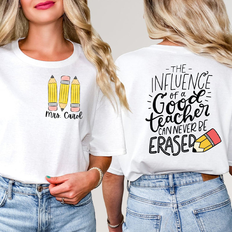 Personalized Pencil The Influence Of A Good Teacher Can Never Be Erased Teacher Two Sided T-Shirt 2MAT88