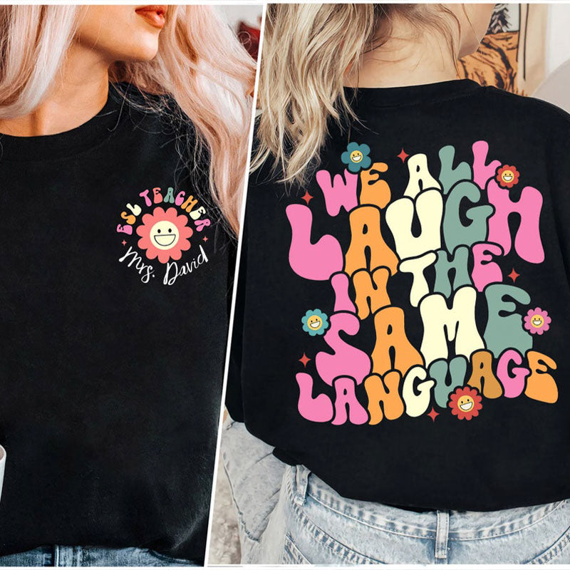 Personalized Esl Teacher We All Laugh In The Same Language Teacher Two Sided T-Shirt 2MAT88