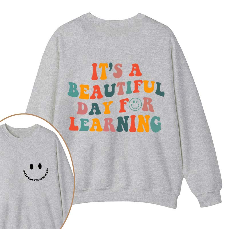 It's A Beautiful Day For Learning Teacher Two Sided Sweatshirt 2MAT88