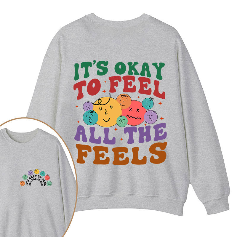 It's Ok To Feel All The Feels Teacher Two Sided Sweatshirt 2MAT88