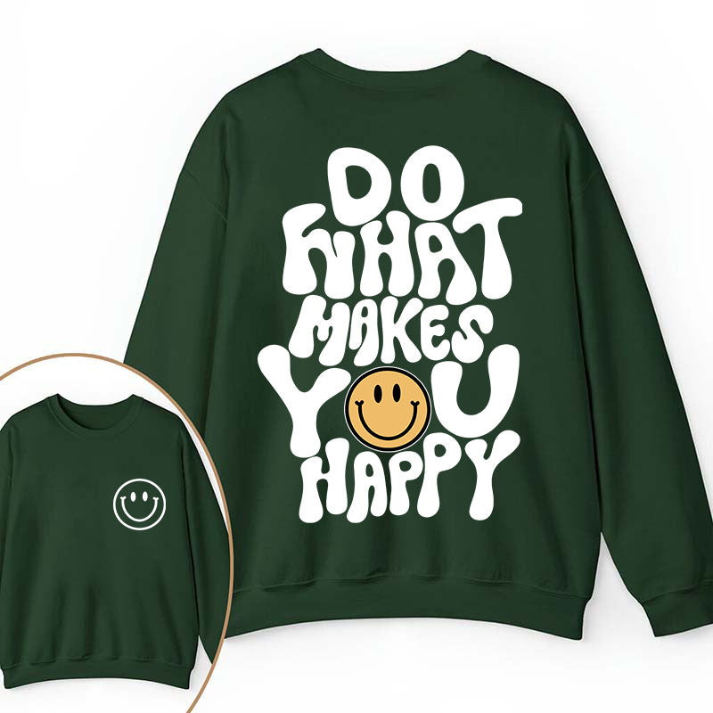 Do What Make You Happy Teacher Two Sided Sweatshirt 2MAT88