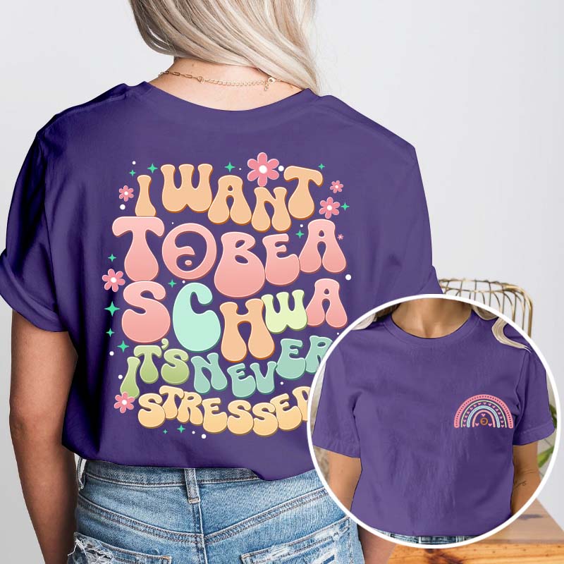 I Want to Be a Schwa It?s Never Stressed Teacher Two Sided T-Shirt 2MAT88