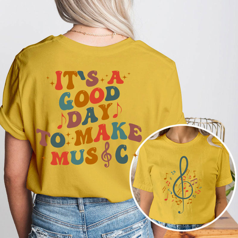 It's Good Day To Make Music Teacher Two Side T-Shirt 2MAT88