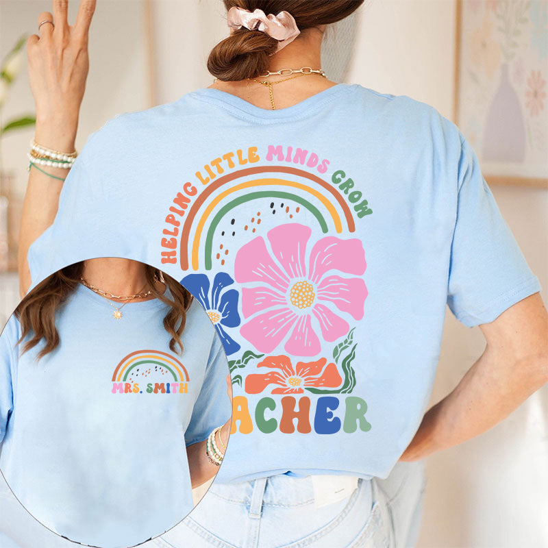 Personalized Flower And Rainbow Help Little Minds Grow Teacher Two Sided T-Shirt 2MAT88
