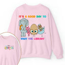 Personalized Name It's A Good Day To Visit The Library Teacher Two Sided Sweatshirt 2MAT88