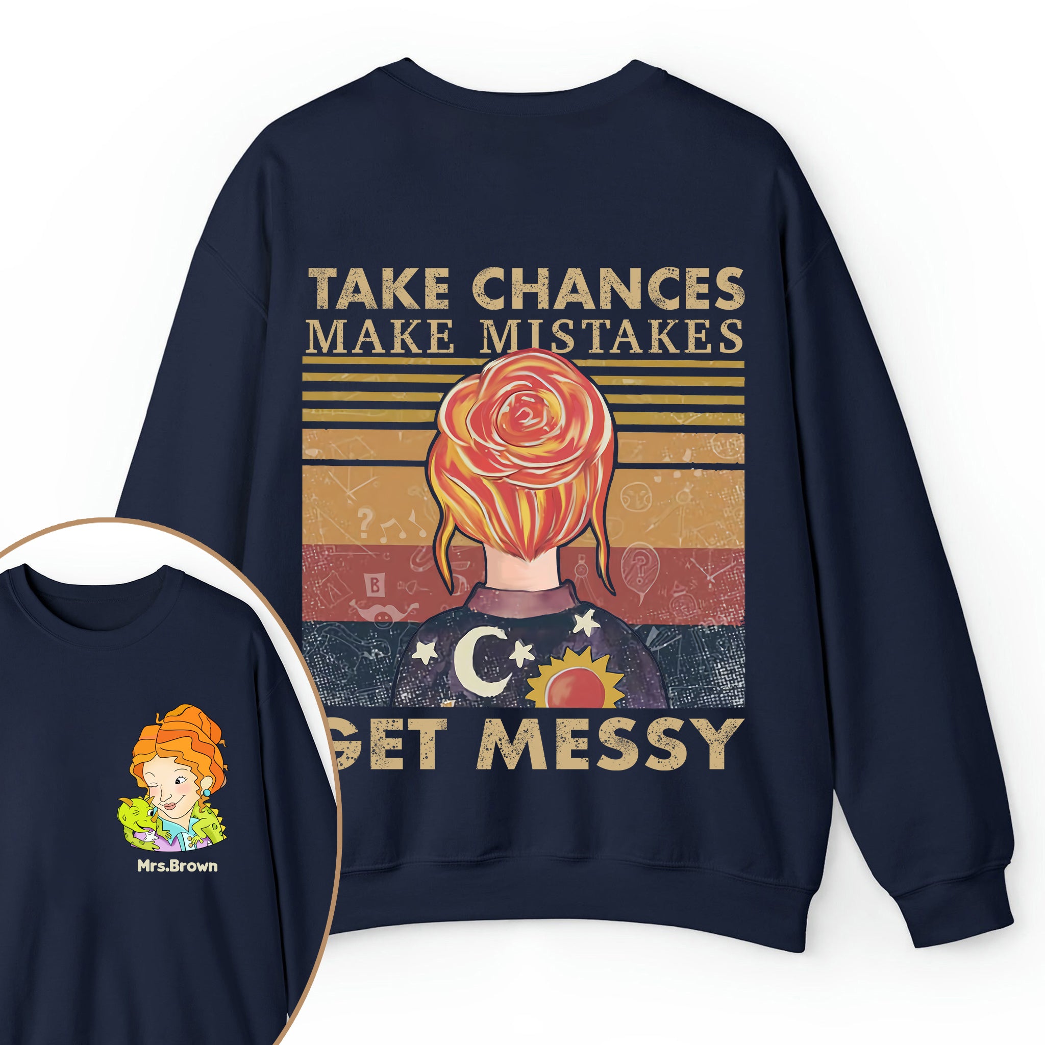 Personalized Name Take Chances Make Mistakes Get Messy Teacher Two Sided Sweatshirt 2MAT88