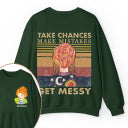 Personalized Name Take Chances Make Mistakes Get Messy Teacher Two Sided Sweatshirt 2MAT88