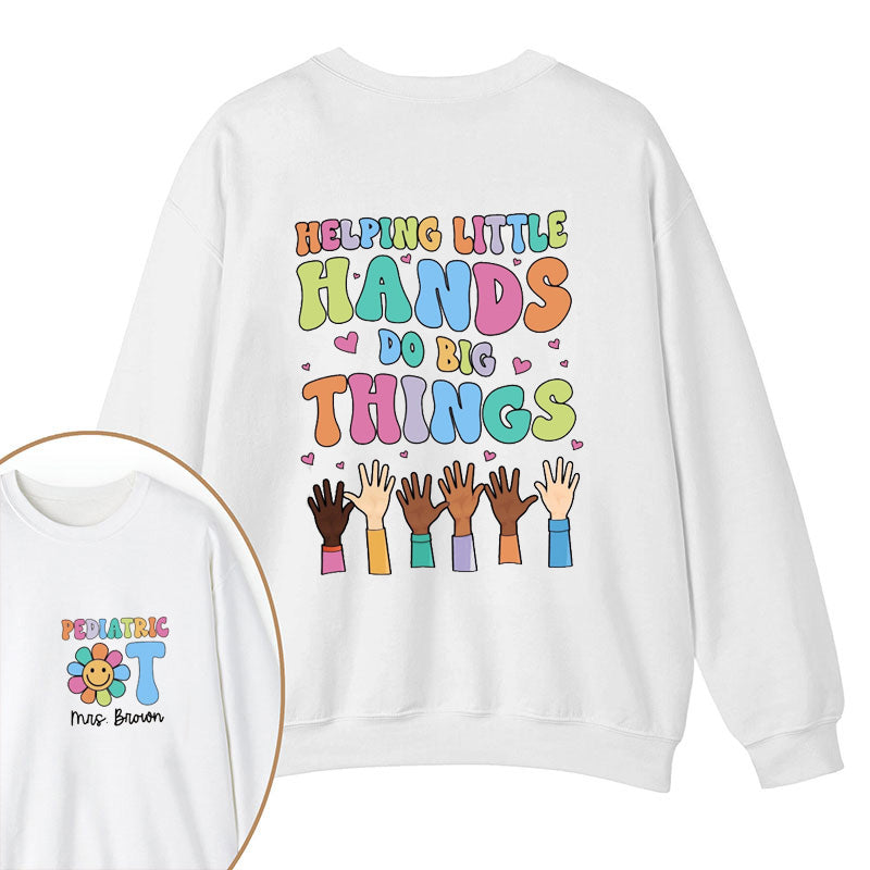 Personalized Name Helping Little Hands Do Big Things Teacher Two Sided Sweatshirt 2MAT88