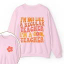 I'm Not Like A Regular Teacher Teacher Two Sided Sweatshirt 2MAT88