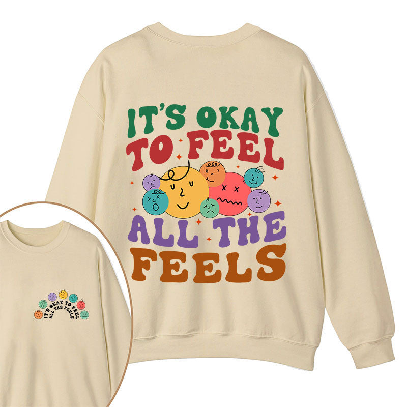 It's Ok To Feel All The Feels Teacher Two Sided Sweatshirt 2MAT88