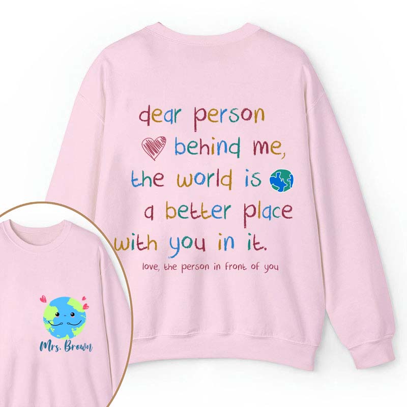 Personalized Name The World Is A Better Place With You In It Teacher Two Sided Sweatshirt 2MAT88