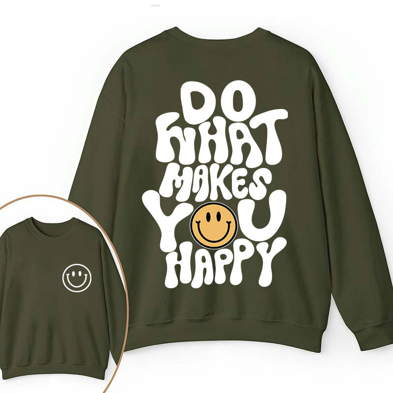 Do What Make You Happy Teacher Two Sided Sweatshirt 2MAT88