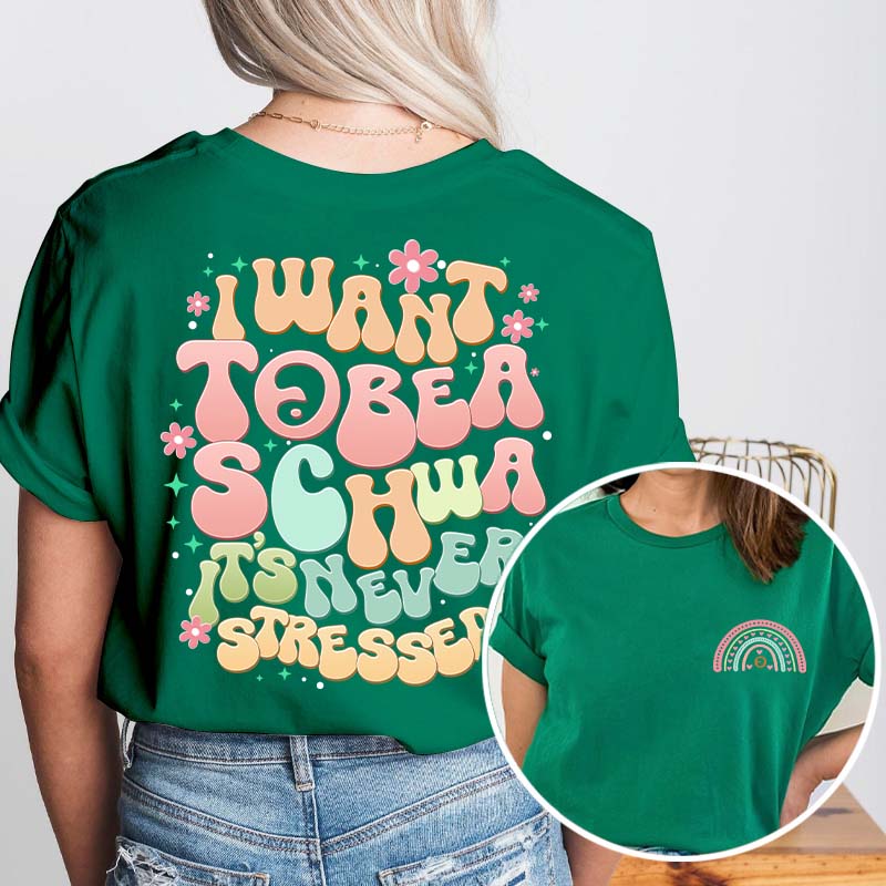 I Want to Be a Schwa It?s Never Stressed Teacher Two Sided T-Shirt 2MAT88