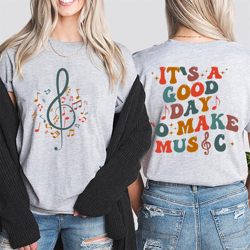 It's Good Day To Make Music Teacher Two Side T-Shirt 2MAT88
