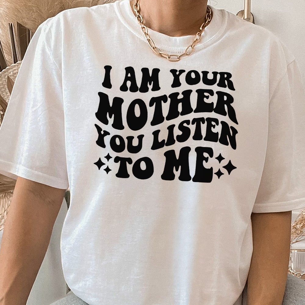 I am Your Mother You Listen To Me Shirt , Funny Shirt, Mother's Day Gift, Mom Gift, Gift for Daughter, Mom Shirt, Pregnancy Reveal Shirt HHH