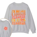 I'm Not Like A Regular Teacher Teacher Two Sided Sweatshirt 2MAT88