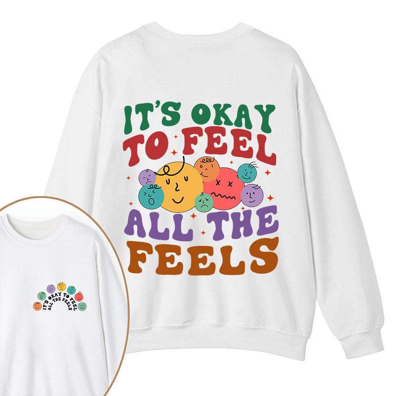 It's Ok To Feel All The Feels Teacher Two Sided Sweatshirt 2MAT88