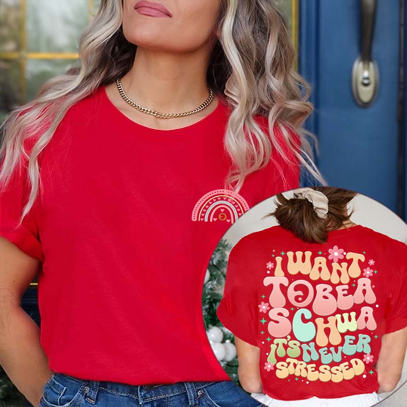 I Want to Be a Schwa It?s Never Stressed Teacher Two Sided T-Shirt 2MAT88