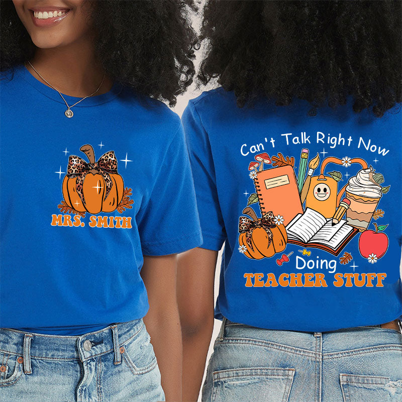 Personalized Autumn Pumpkin Can't Talk Right Now Doing Teacher Stuff Teacher Two Sided T-Shirt 2MAT88