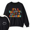 It's A Beautiful Day For Learning Teacher Two Sided Sweatshirt 2MAT88