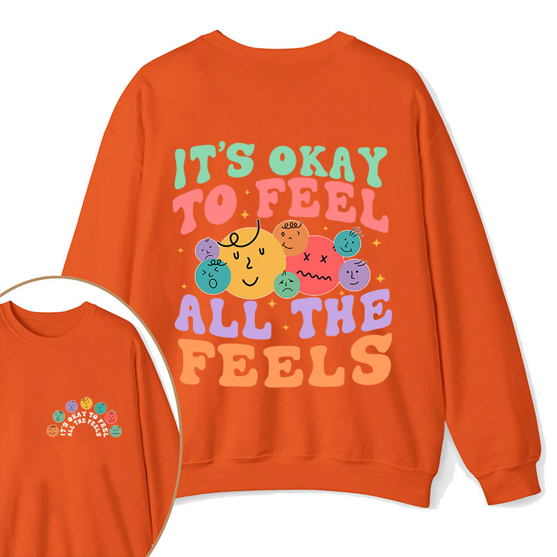 It's Ok To Feel All The Feels Teacher Two Sided Sweatshirt 2MAT88