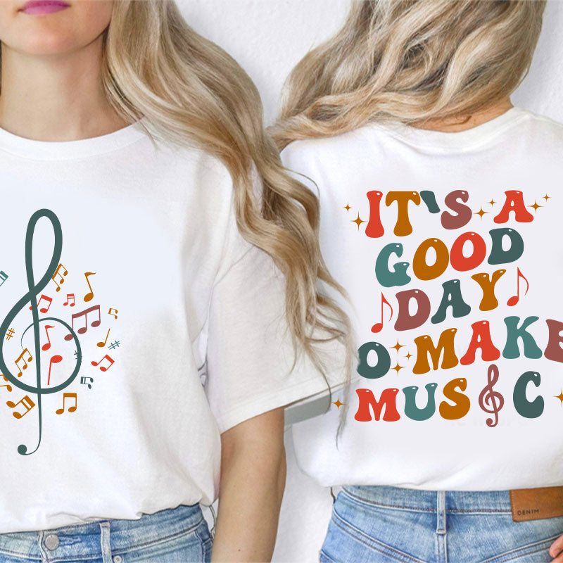 It's Good Day To Make Music Teacher Two Side T-Shirt 2MAT88