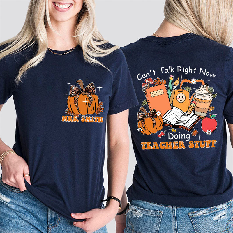 Personalized Autumn Pumpkin Can't Talk Right Now Doing Teacher Stuff Teacher Two Sided T-Shirt 2MAT88