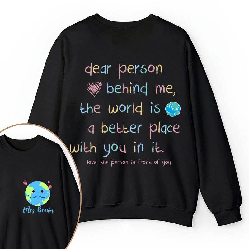 Personalized Name The World Is A Better Place With You In It Teacher Two Sided Sweatshirt 2MAT88