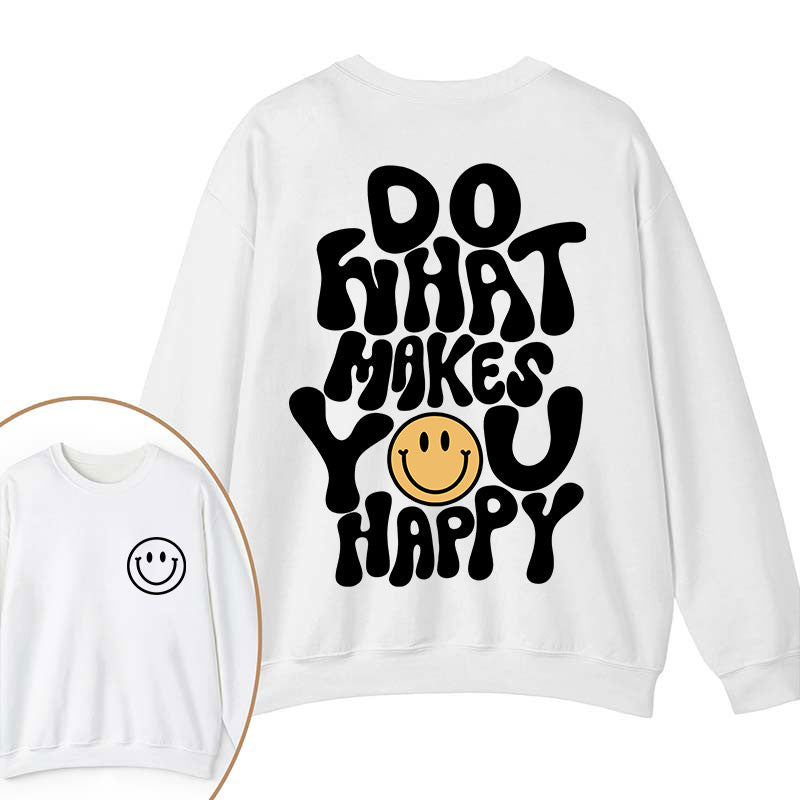 Do What Make You Happy Teacher Two Sided Sweatshirt 2MAT88