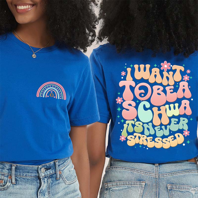 I Want to Be a Schwa It?s Never Stressed Teacher Two Sided T-Shirt 2MAT88