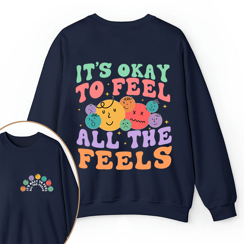 It's Ok To Feel All The Feels Teacher Two Sided Sweatshirt 2MAT88