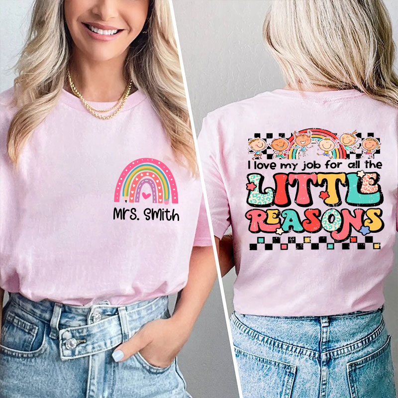 Personalized Teacher's Name Rainbow Icon I Love My Job For All The Little Reasons Teacher Two Sided T-Shirt 2MAT88