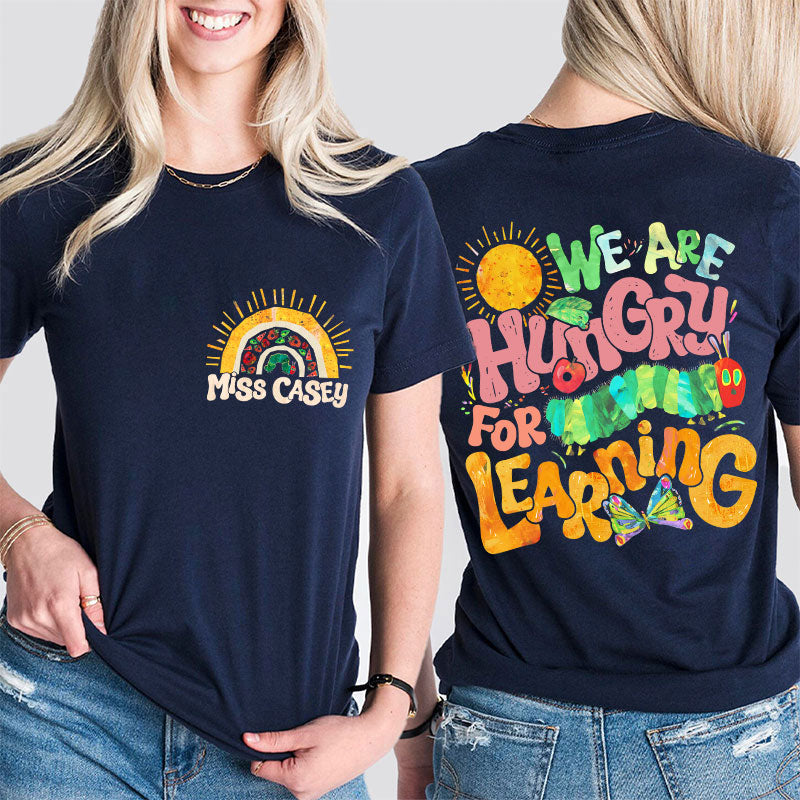 Personalized Teacher's Name We Are Hungry For Learning Teacher Two Sided T-Shirt 2MAT88