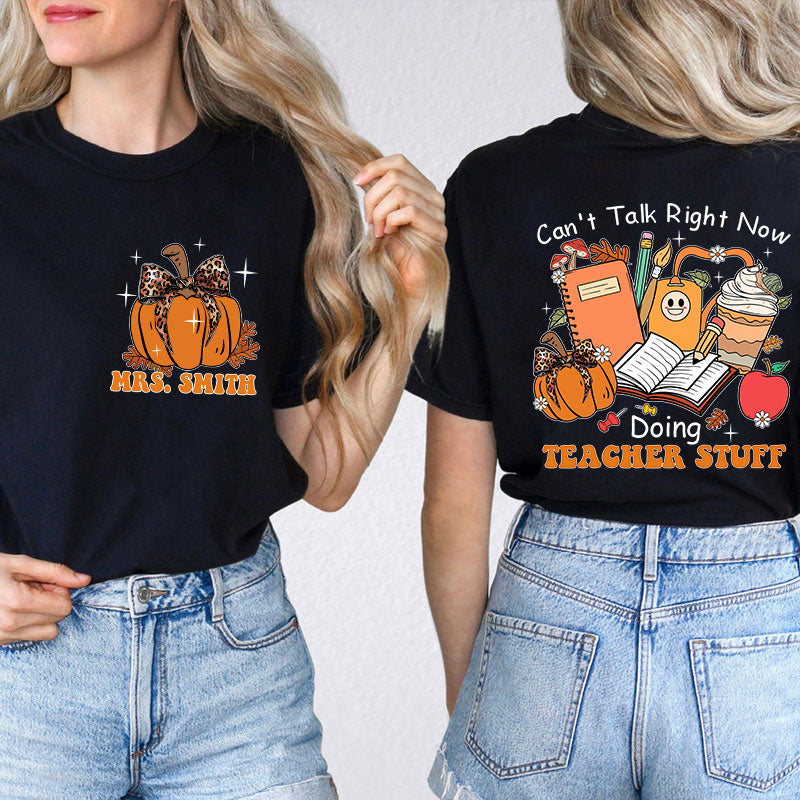 Personalized Autumn Pumpkin Can't Talk Right Now Doing Teacher Stuff Teacher Two Sided T-Shirt 2MAT88